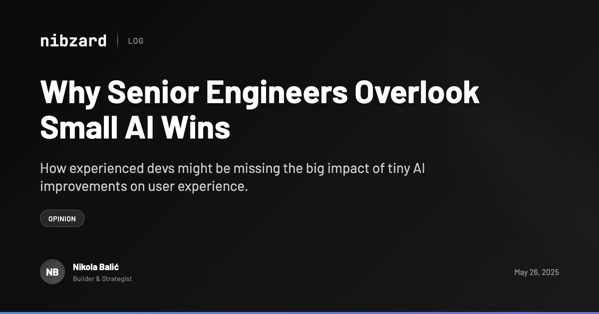 Why Senior Engineers Overlook Small AI Wins - Log - nibzard
